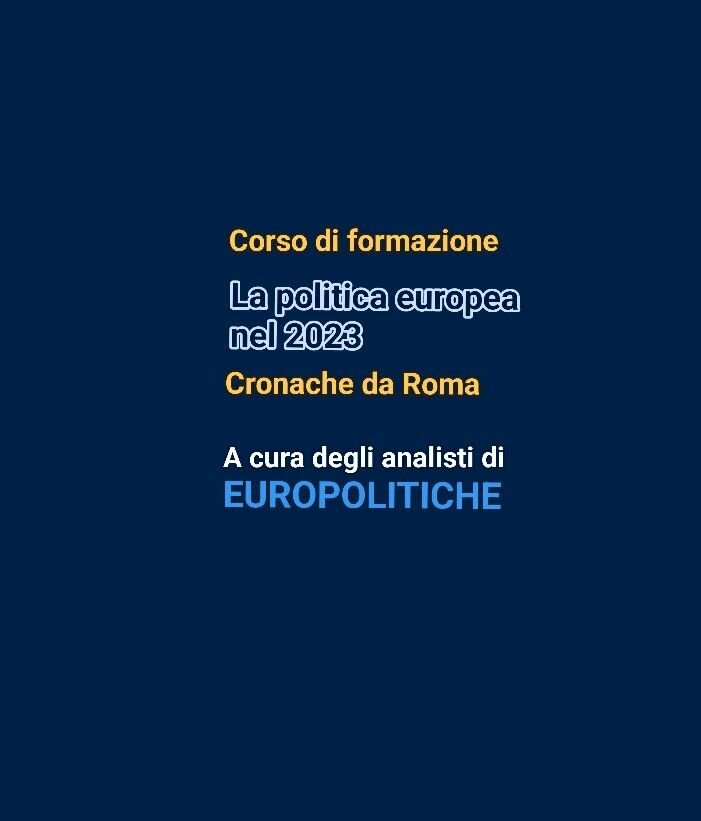 Corso di formazione "La politica europea nel 2023". Seguite il quinto modulo "Cronache da Roma"