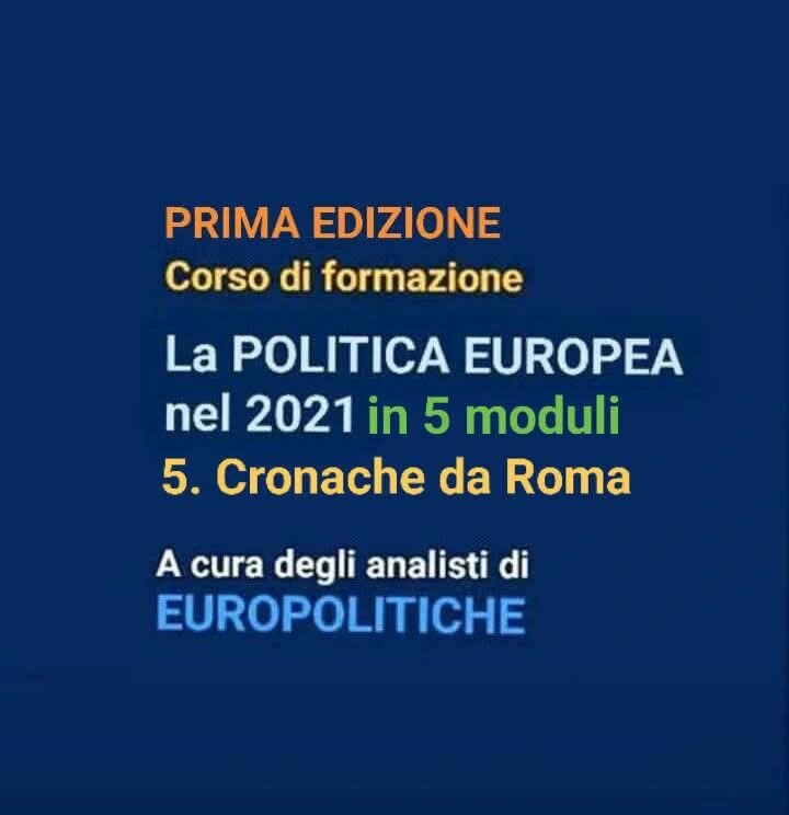 Corso di formazione "La politica europea nel 2021". Seguite il quinto modulo "Cronache da Roma" Corso di formazione "La politica europea nel 2021". Seguite il quinto modulo "Cronache da Roma"