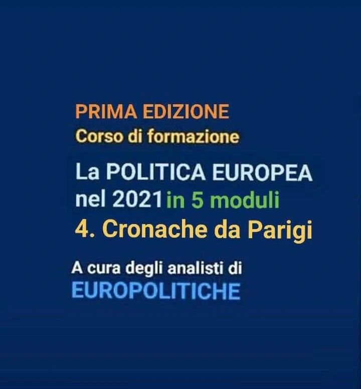Corso di formazione "La Politica europea nel 2021". Seguite il quarto modulo "Cronache da Parigi" Corso di formazione "La Politica europea nel 2021". Seguite il quarto modulo "Cronache da Parigi"