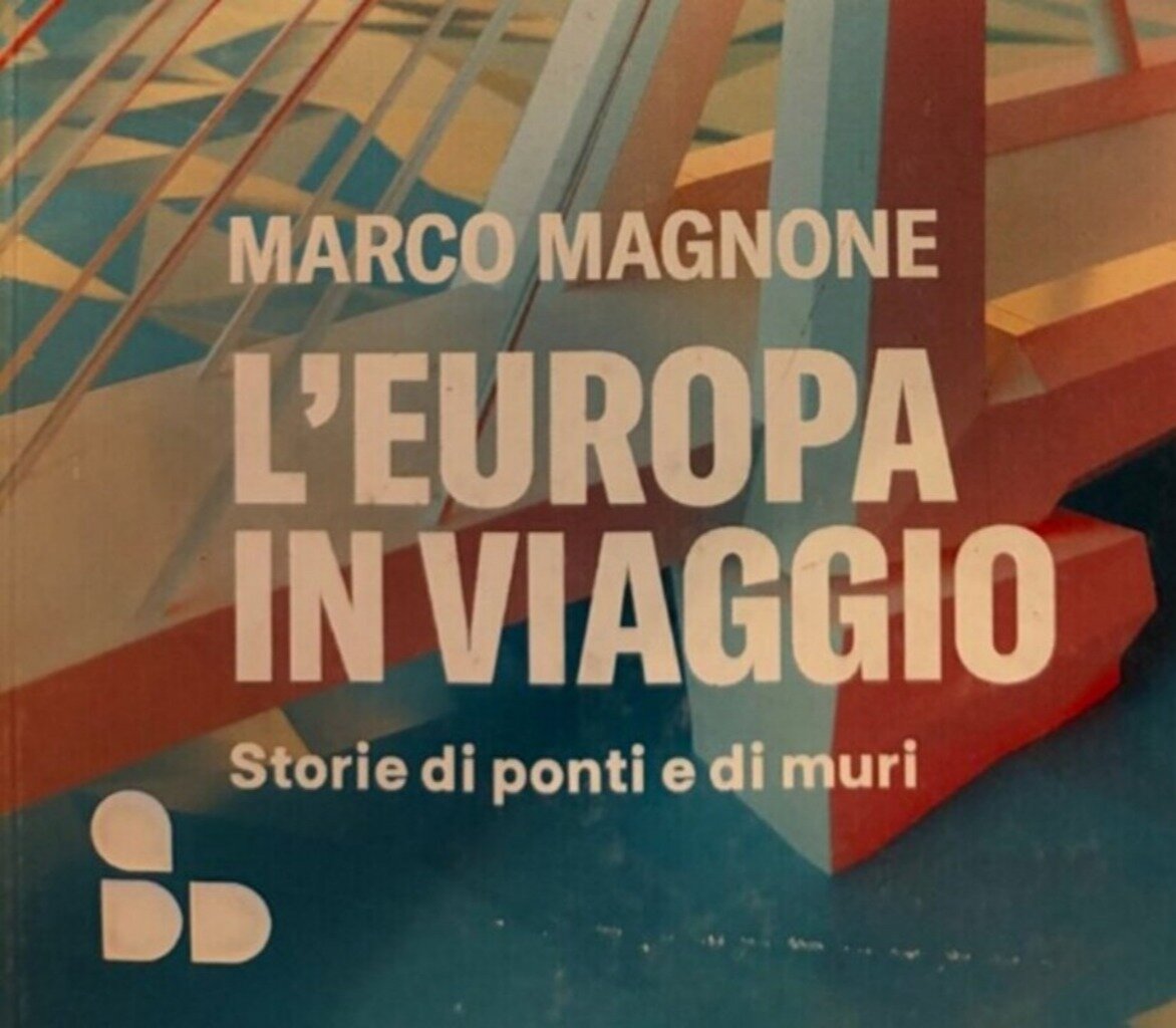 L'Europa in viaggio. Storia di ponti e di muri. Recensione del libro di Marco Magnone