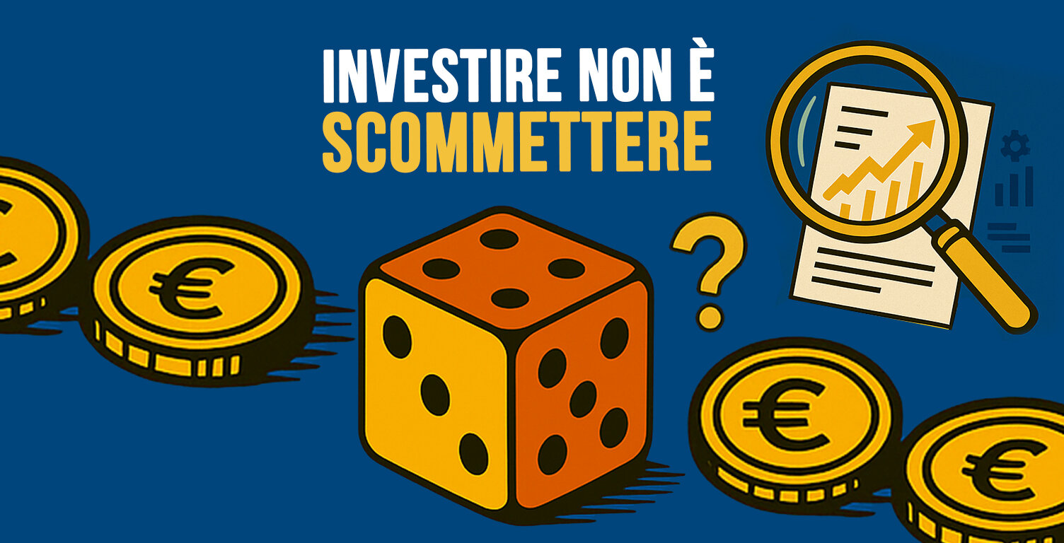 INVESTIRE NON È SCOMMETTERE! INVESTIRE NON È SCOMMETTERE!