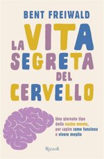 la-vita-segreta-del-cervello-una-giornata-tipo-nella-nostra-mente-per-capire-come-funziona-e-vivere-meglio