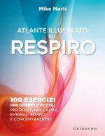 atlante-illustrato-del-respiro-100-esercizi-per-grandi-e-piccoli-per-ritrovare-calma-energia-sonno-e-concentrazione