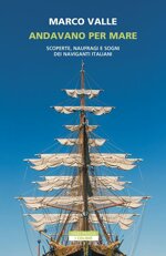 andavano-per-mare-scoperte-naufragi-e-sogni-dei-naviganti-italiani