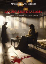 la-crisalide-e-la-lama-luomo-che-uccise-jack-the-ripper-di-massimiliano-serino