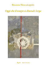 oggi-che-il-tempo-si-distende-largo-di-rosanna-marcodoppido