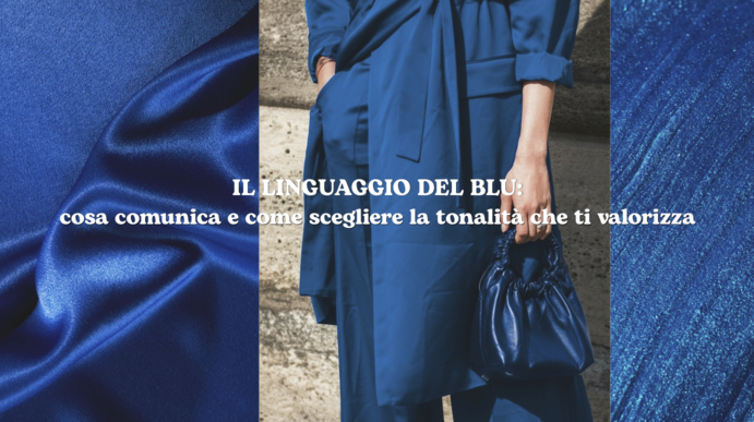 Il linguaggio del blu: cosa comunica e come scegliere la tonalit&agrave; che ti valorizza