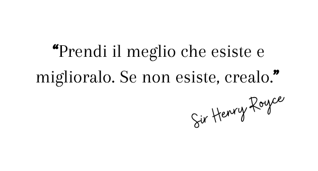 “prendi il meglio che esiste e miglioralo. se non esiste, crealo.”