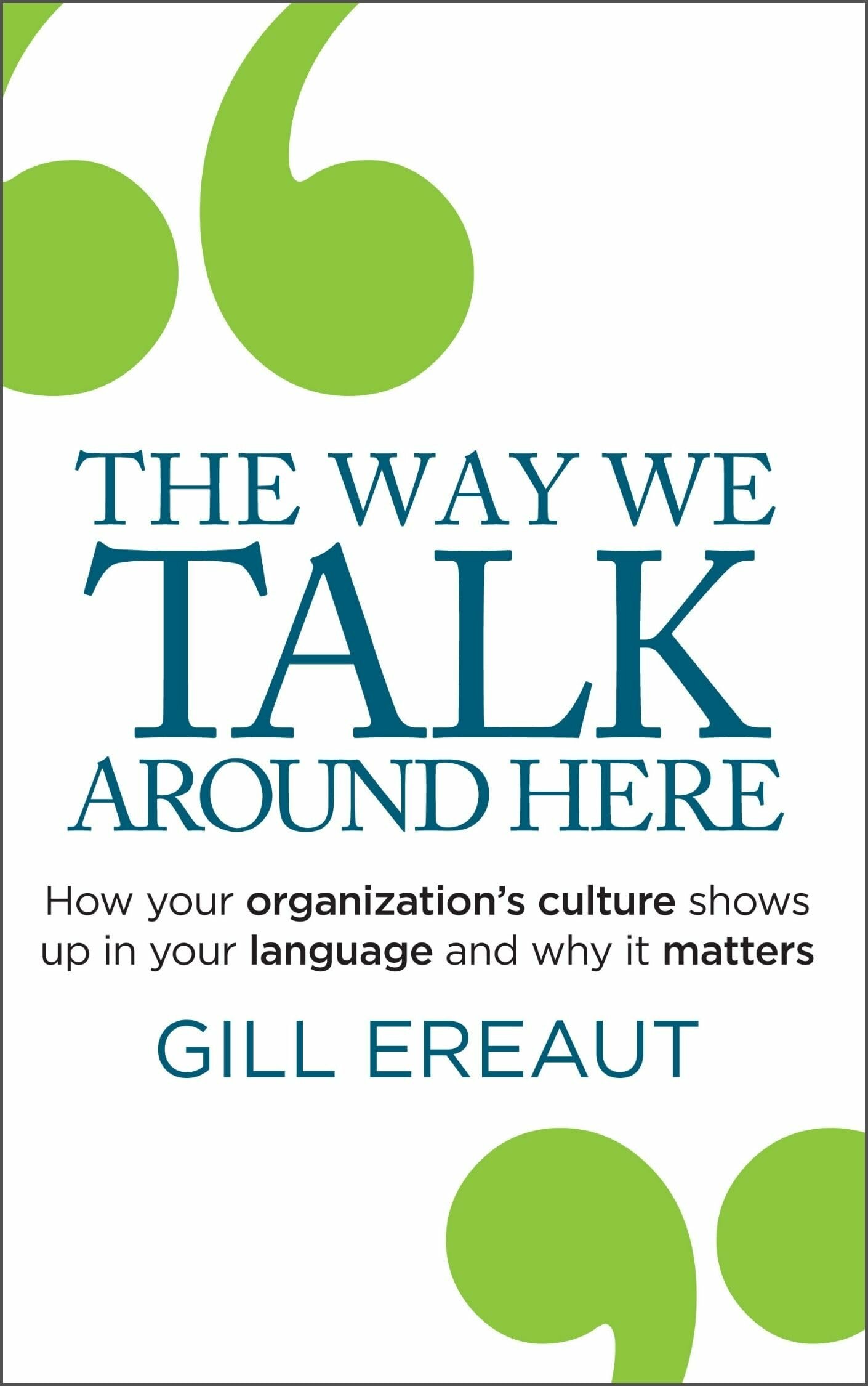 The Way We Talk Around Here: How your organization’s culture shows up in your language and why it matters – Gill Ereaut, 2025
