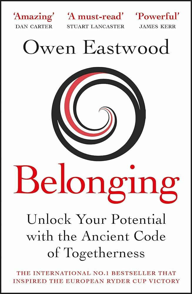 Belonging: Unlock your potential with the ancient code of togetherness – Owen Eastwood, 2021