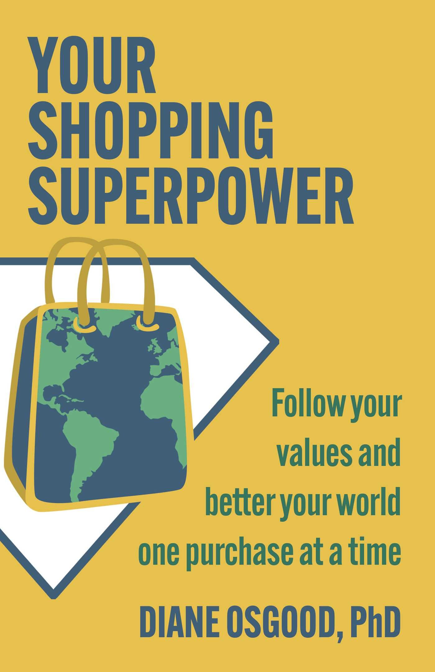 Your Shopping Superpower: Follow your values and better your world one purchase at a time – Diane Osgood, 2025