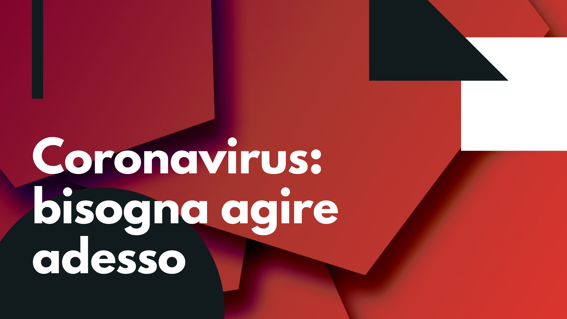Coronavirus: bisogna agire adesso