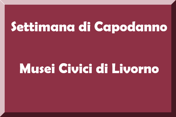 I Musei Civici di Livorno per la settimana di Capodanno