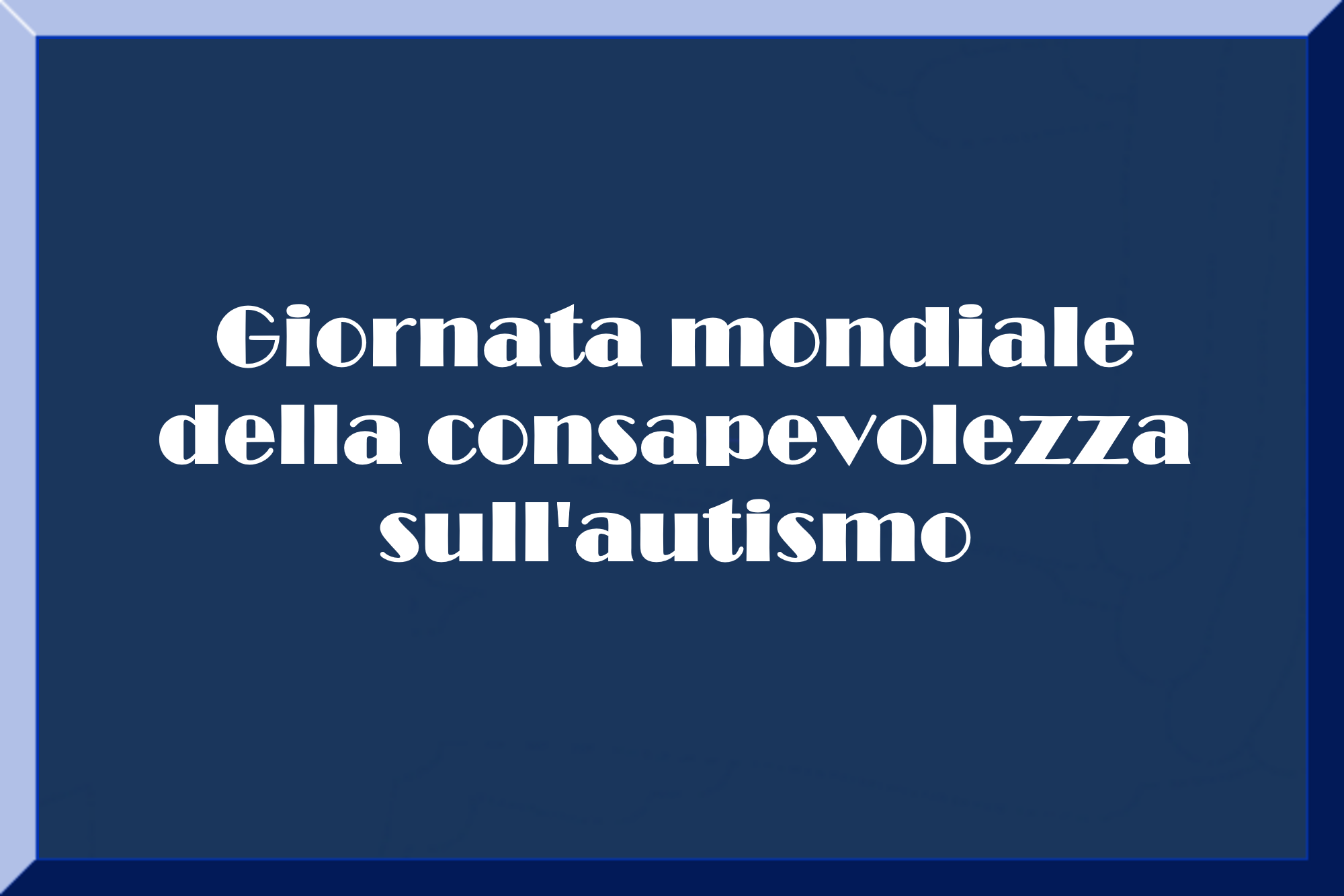 Blu in evidenza: giornata mondiale della consapevolezza sull’autismo