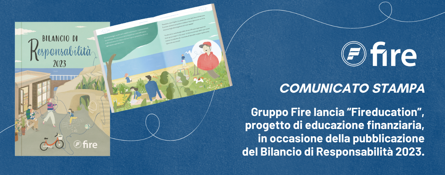 Gruppo Fire lancia “Fireducation”, progetto di educazione finanziaria, in occasione della pubblicazione del Bilancio di Responsabilità 2023.
