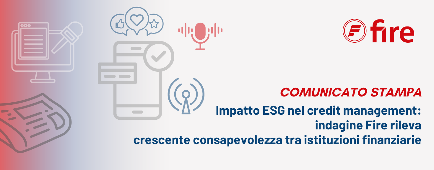 Impatto ESG nel credit management: indagine Fire rileva crescente consapevolezza tra istituzioni finanziarie