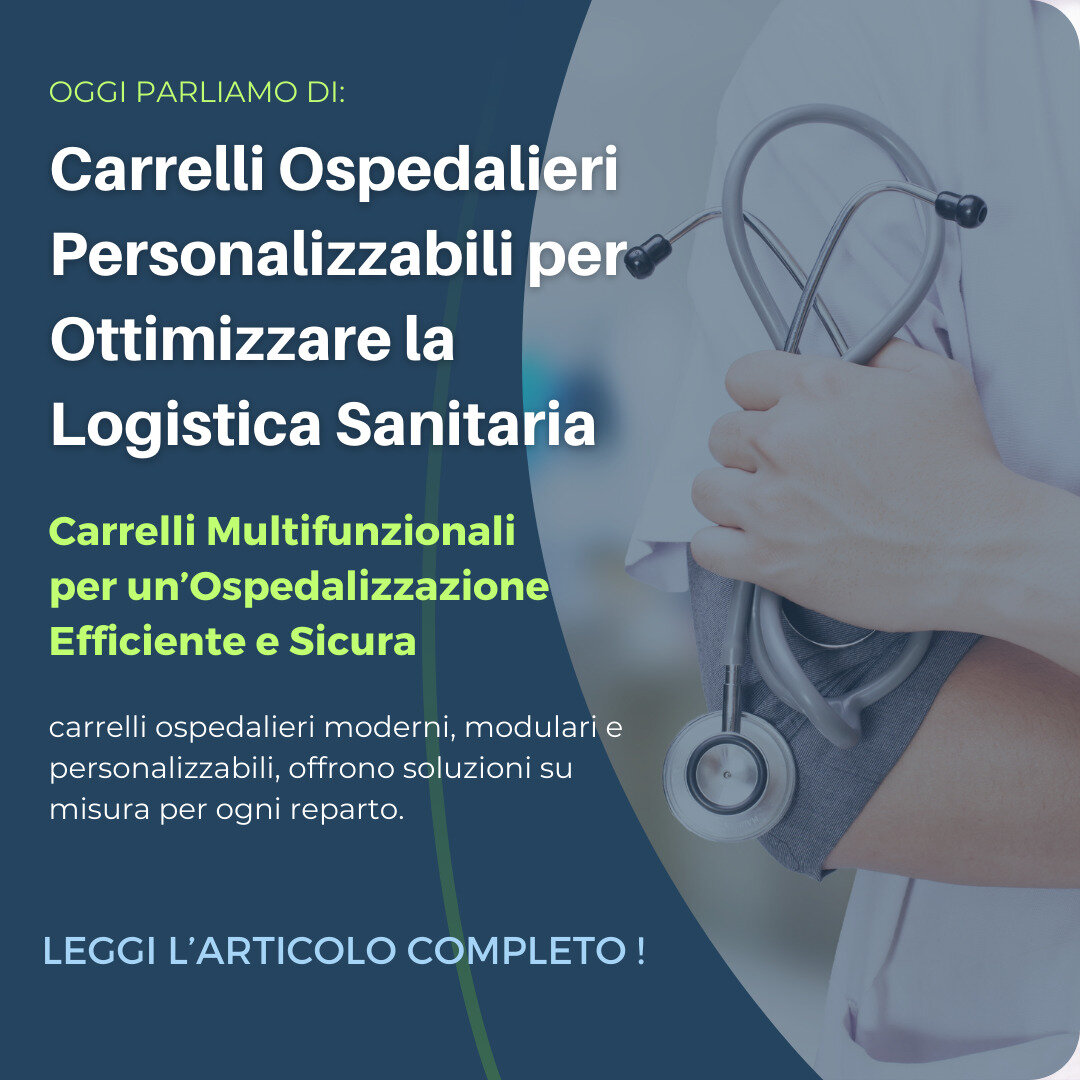 Carrelli Ospedalieri Personalizzabili: La Chiave per una Logistica Efficiente nelle Strutture Sanitarie