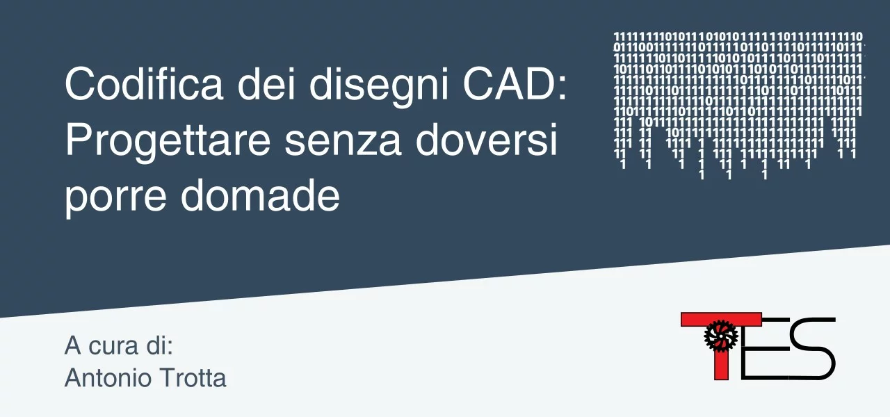 Il metodo TES - Codifica dei disegni CAD: progettare senza doversi porre domande