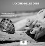 locchio-delle-cose-per-una-visione-antropomorfica-anti-antropocentrica-fotografie-bianco-nero-di-tonino-trovato-poesie-di-gaetano-giuseppe-magro