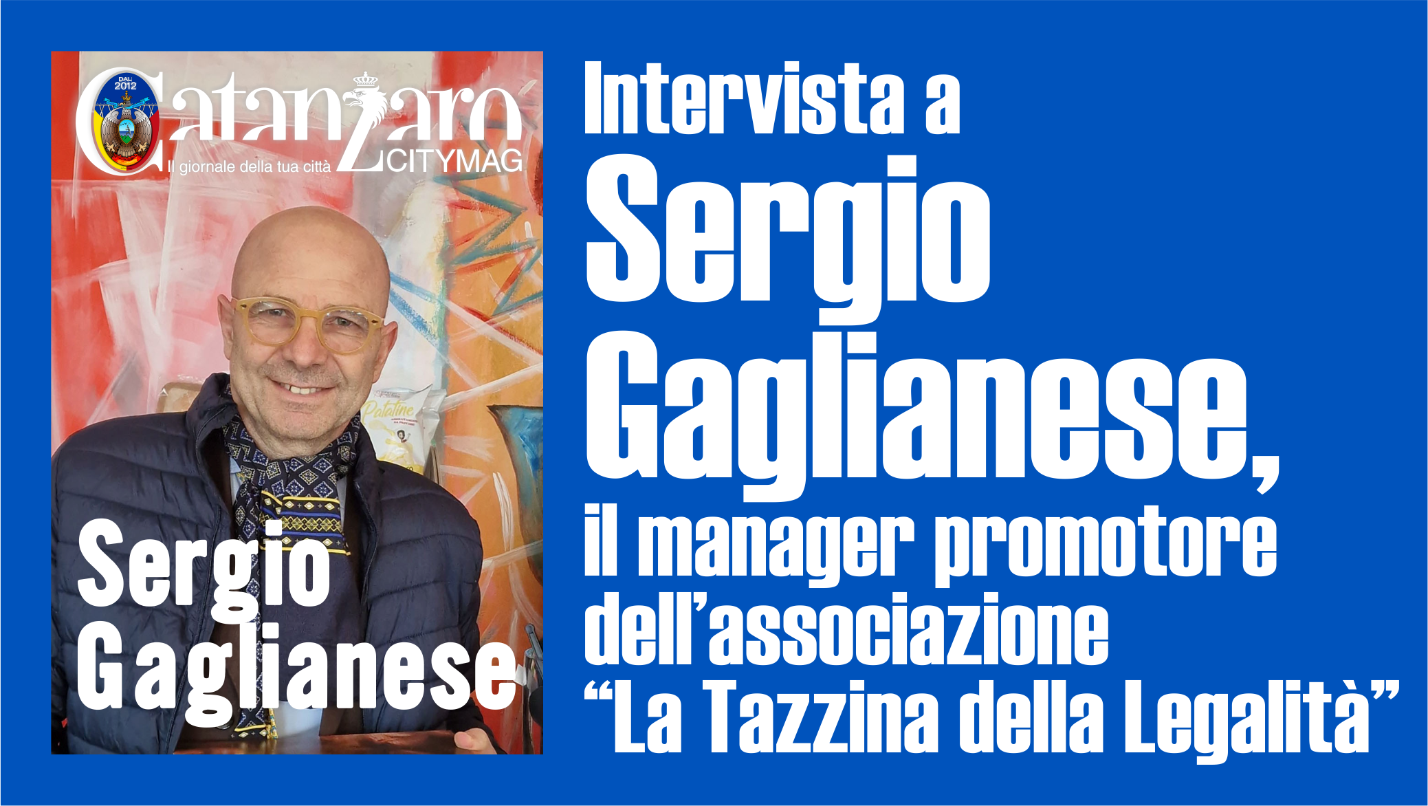 Intervista a Sergio Gaglianese, il manager promotore dell&rsquo;associazione &ldquo;La Tazzina della Legalit&agrave;&rdquo;