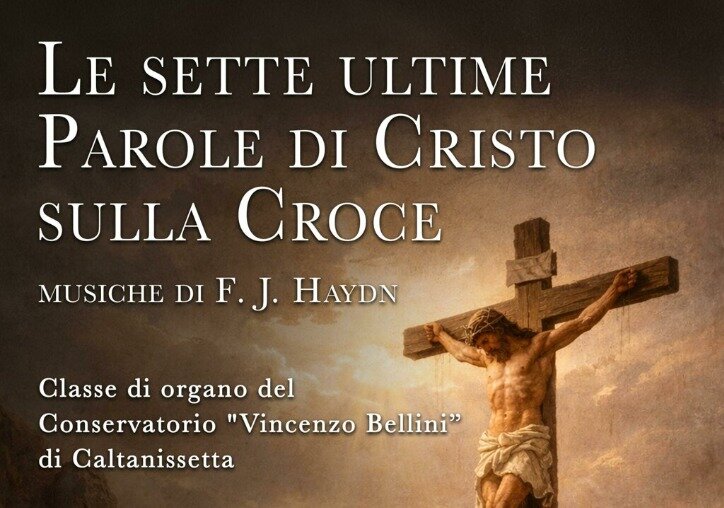 &ldquo;Le sette ultime parole di Cristo sulla Croce&rdquo;: in concerto il Conservatorio Bellini di Caltanissetta