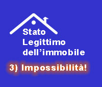 Attestazione Stato legittimo dell'immobile: Impossibilità di conseguirla! Attestazione Stato legittimo dell'immobile: Impossibilità di conseguirla!