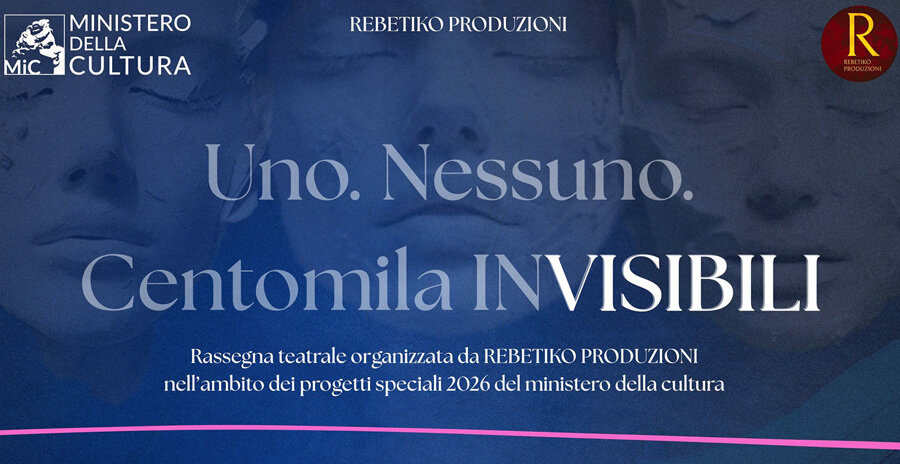 Fino a dicembre 2026 il Progetto di Rebetiko Produzioni 'Uno. Nessuno. Centomila INVISIBILI'
