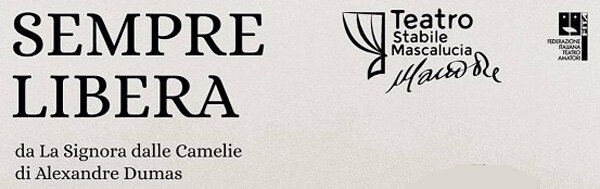 Dal 9 dicembre al Teatro Mario Re di Mascalucia "Sempre Libera", ispirato al romanzo "La signora dalle Camelie"