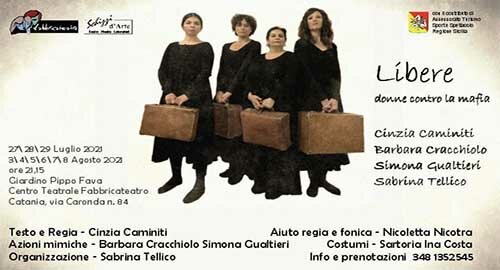 Al Giardino Fava di Catania dal 27 luglio all'8 agosto il progetto-spettacolo "Libere. Donne contro la mafia" di Cinzia Caminiti Al Giardino Fava di Catania dal 27 luglio all'8 agosto il progetto-spettacolo "Libere. Donne contro la mafia" di Cinzia Caminiti