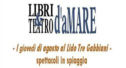 Dal 4 Agosto al Lido Tre Gabbiani, tutti i gioved&igrave;, "Teatro d'aMARE", spettacoli in spiaggia