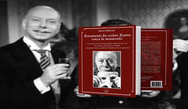 "Raramente ho scritto Teatro senza la maiuscola", la prima monografia dedicata all&rsquo;attore Ernesto Calindri, a 25 anni dalla sua morte