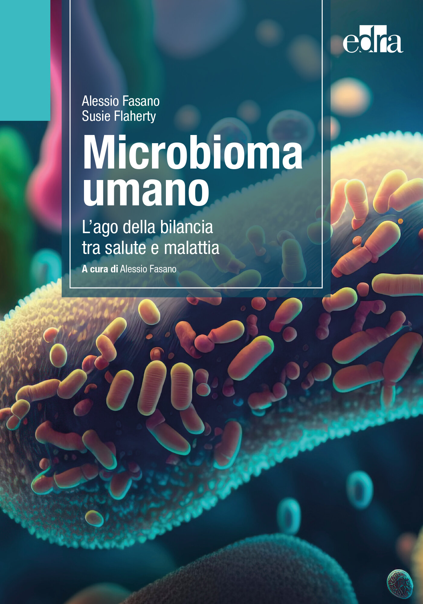 "Microbioma umano&nbsp;- L'ago della bilancia tra salute e malattia&rdquo; di Alessio Fasano e Susie Flaherty