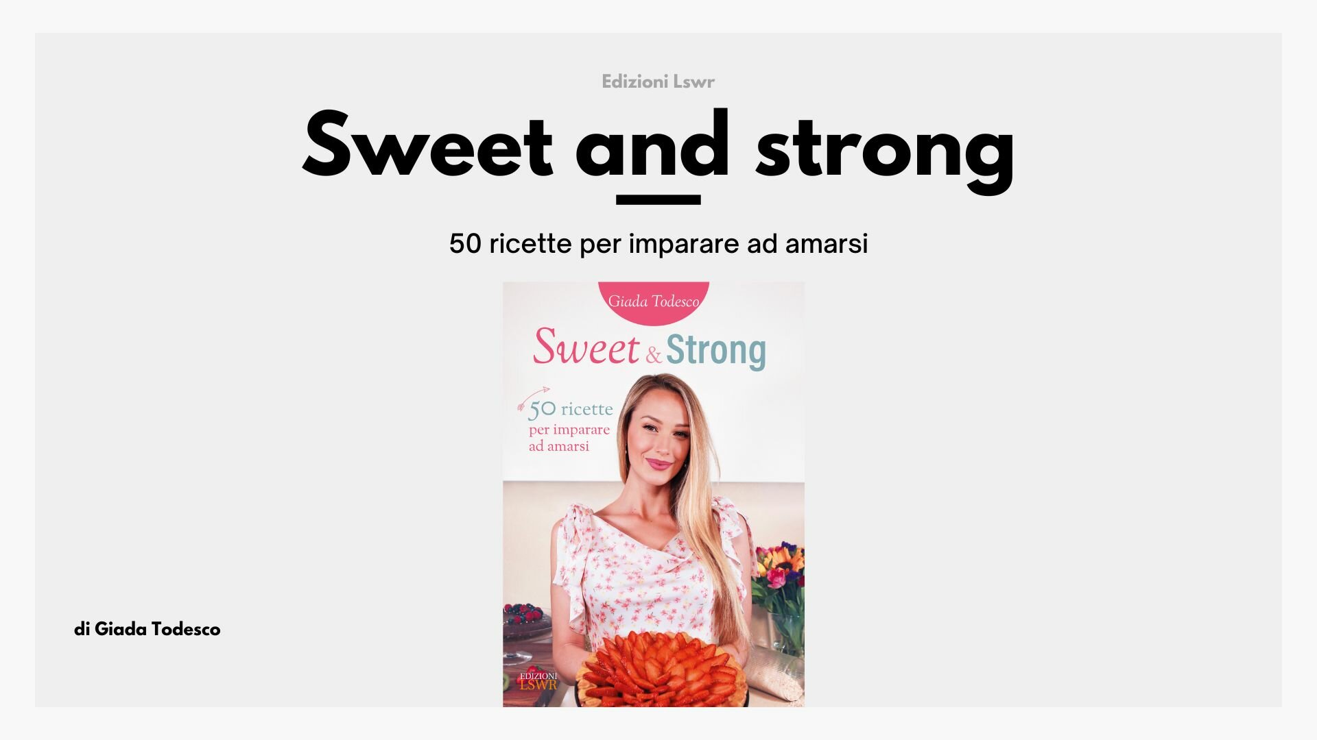"Sweet and strong" di Giada Todesco, 50 ricette per imparare ad amarsi
