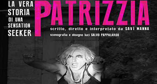 Alla Sala Di Martino di Catania, il 29 Febbraio e 1 Marzo, &ldquo;Patrizzia, la vera storia di una Sensation Seeker&rdquo; di e con Savi&rsquo; Manna&ldquo;, produzione Leggende Metropolitane