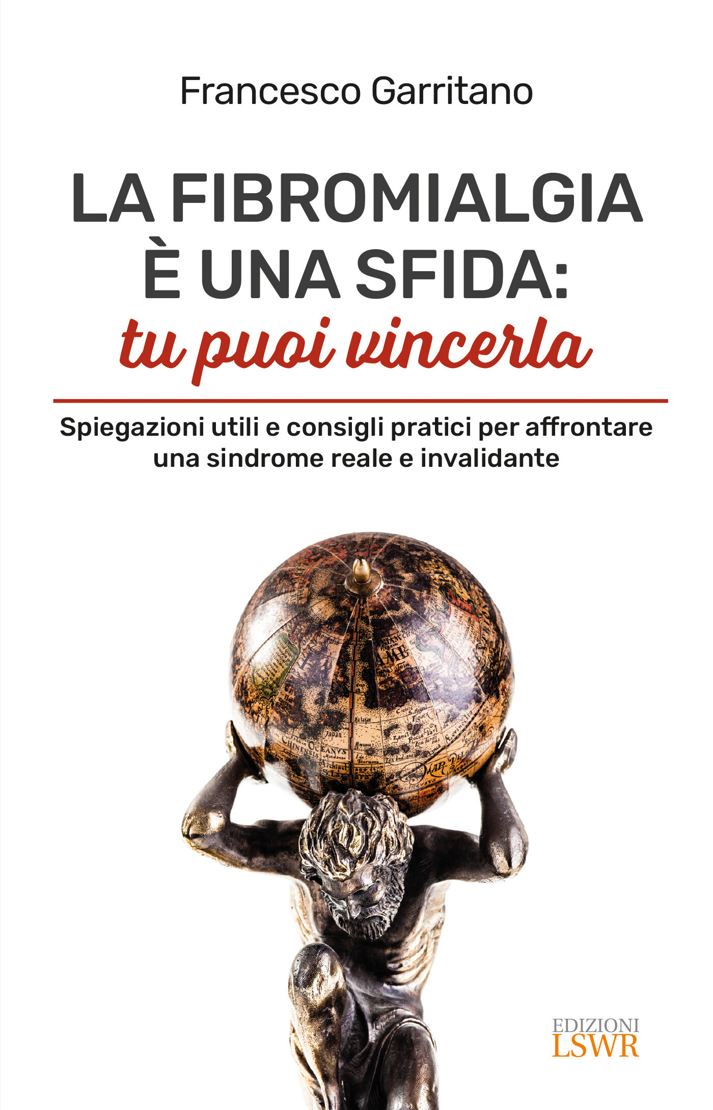 "La fibromialgia &egrave; una sfida: tu puoi vincerla - Spiegazioni utili e consigli pratici per affrontare una sindrome reale e invalidante&rdquo; del dott. Francesco Garritano