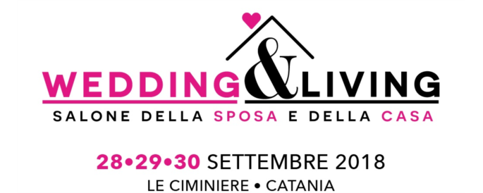 Wedding and Living 2018, al centro fieristico &ldquo;Le Ciminiere&rdquo; di Catania, dal 28 al 30 settembre