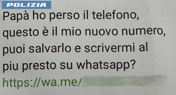 “Ciao papà ho perso il telefono…mi fai un bonifico?” La Polizia individua e denuncia l’autore della truffa “Ciao papà ho perso il telefono…mi fai un bonifico?” La Polizia individua e denuncia l’autore della truffa