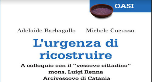 "L&rsquo;urgenza di ricostruire" di Adelaide Barbagallo e Michele Cucuzza, 2 maggio a Catania