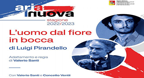 A "L'Istrione" di Catania il 16, 17 e 18 dicembre, per "Aria Nuova", la pi&egrave;ce "L'uomo dal fiore in bocca" di Luigi Pirandello, regia di Valerio Santi