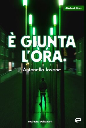 "E' giunta l'ora" esordio letterario di Antonello Iovane, Echos Edizioni