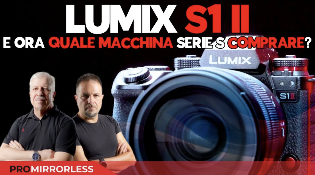 PANASONIC LUMIX S1 II - E ORA QUALE MACCHINA SERIE S E' LA MIGLIORE?