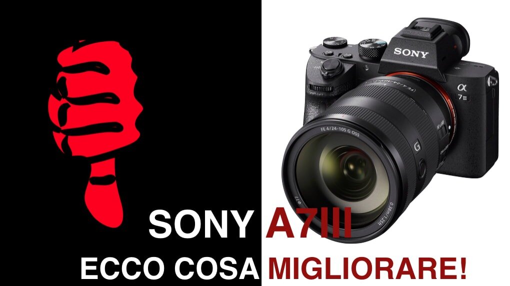 SONY A7 III, ECCO COSA ANDREBBE MIGLIORATO!