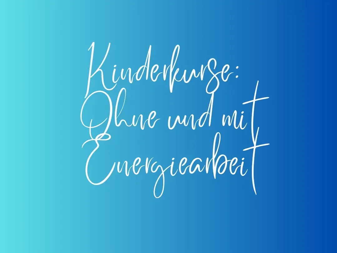 Kinderkurse: Ohne und mit Energiearbeit