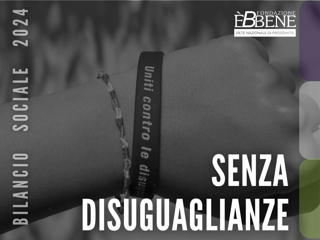 Fondazione &Egrave;bbene 2024: un anno all&rsquo;insegna di &ldquo;Senza Disuguaglianze&rdquo;