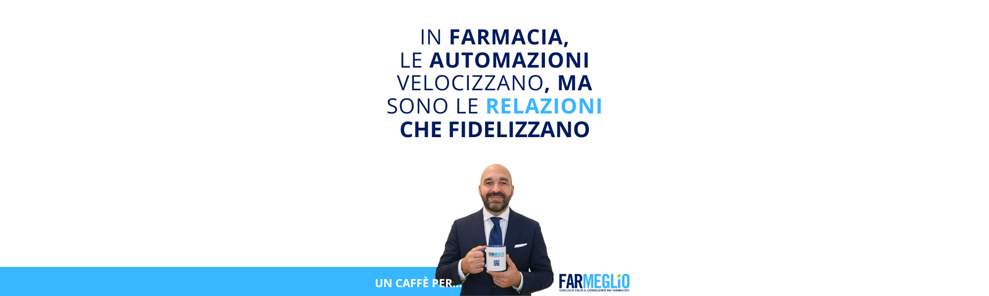 In Farmacia: le automazioni velocizzano, le relazioni fidelizzano.