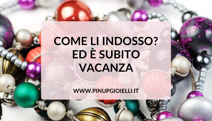 Come li indosso? Ed è subito vacanza!