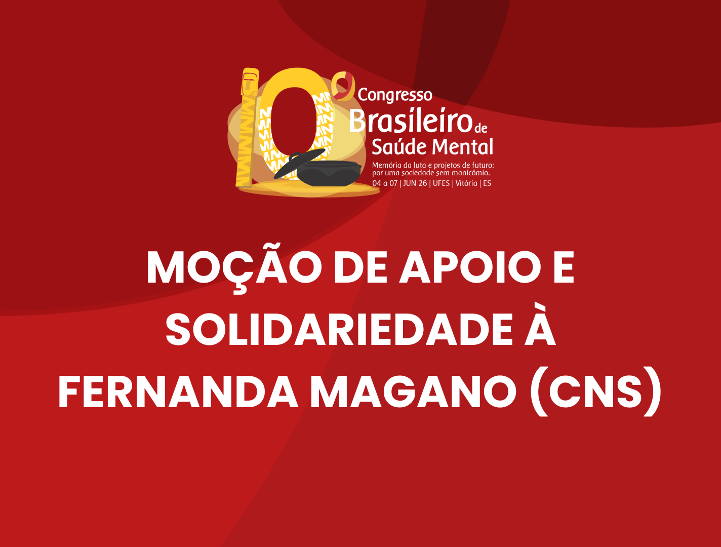 10º CBSM - Moção de Apoio e Solidariedade à Fernanda Magano (CNS)